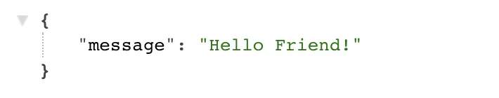 The API’s JSON response: {“message”: “Hello Friend!”}